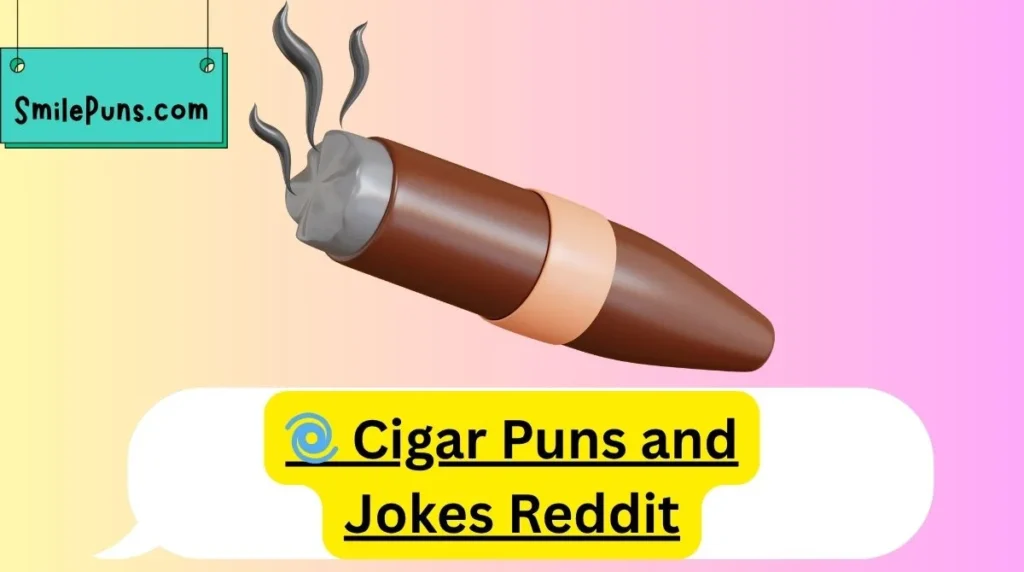 đ Cigar Puns and Jokes Reddit