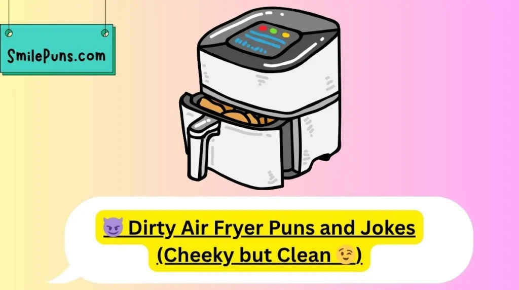 😈 Dirty Air Fryer Puns and Jokes (Cheeky but Clean 😉)