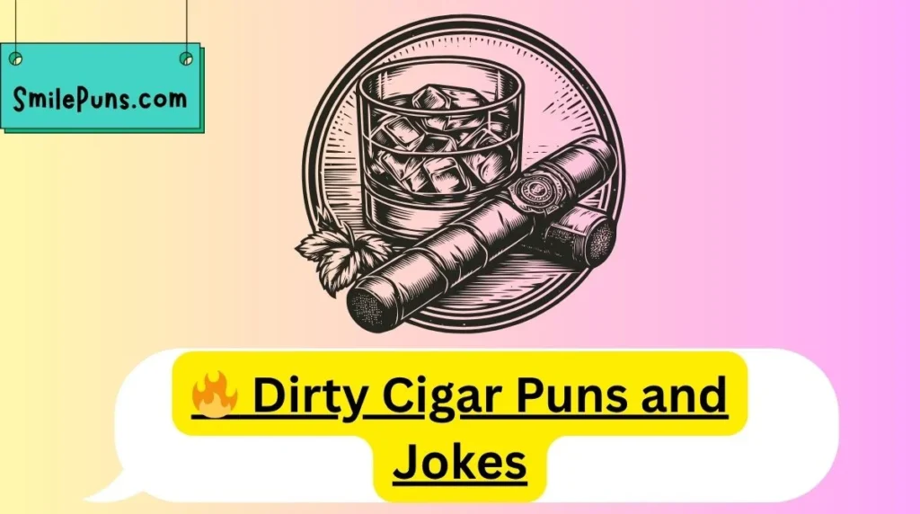 đĽ Dirty Cigar Puns and Jokes