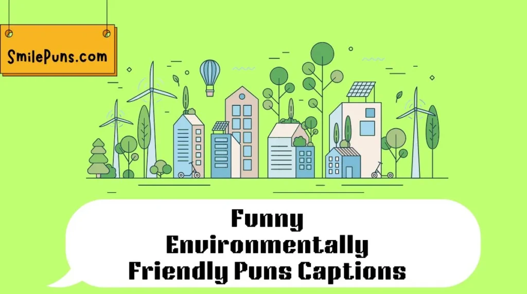 Funny Environmentally Friendly Puns Captions