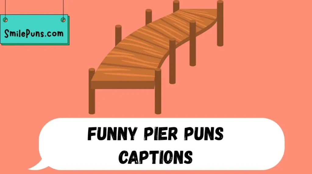 Funny Pier Puns Captions