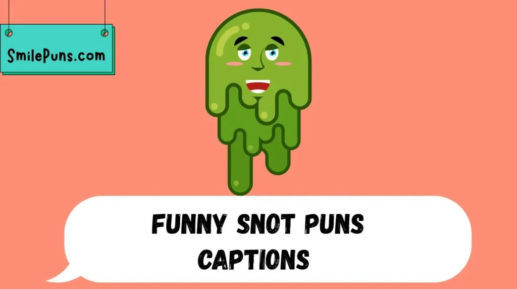 Funny Snot Puns Captions 💬