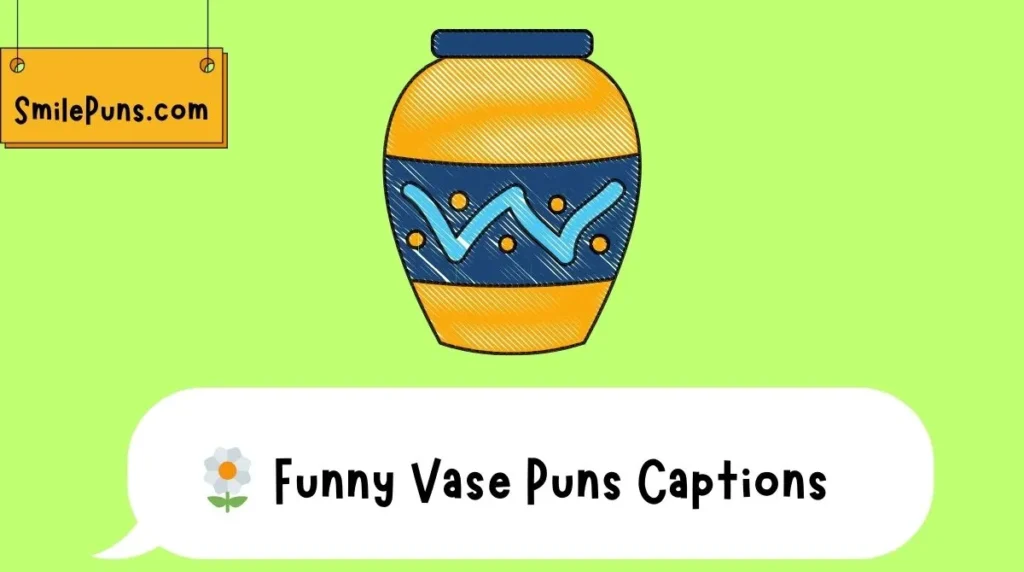 🌼 Funny Vase Puns Captions