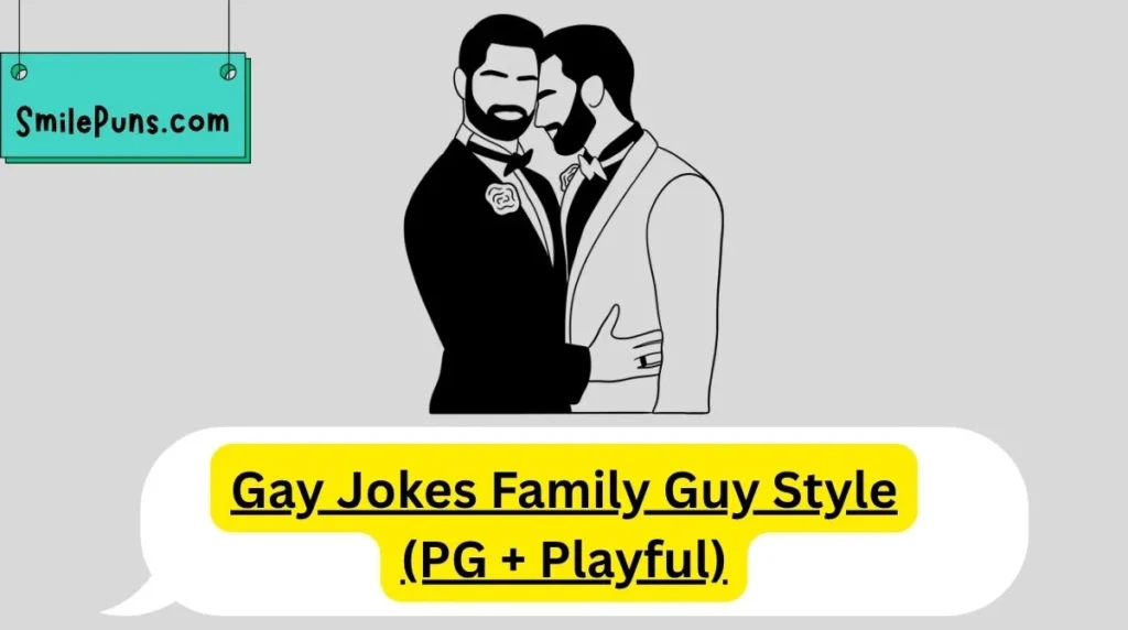 Gay Jokes Family Guy Style (PG + Playful)
