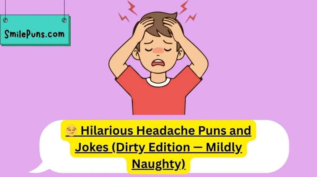 😏 Hilarious Headache Puns and Jokes (Dirty Edition — Mildly Naughty)