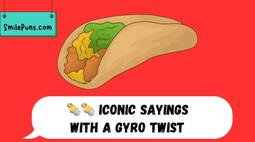 🌯 Iconic Sayings with a Gyro Twist