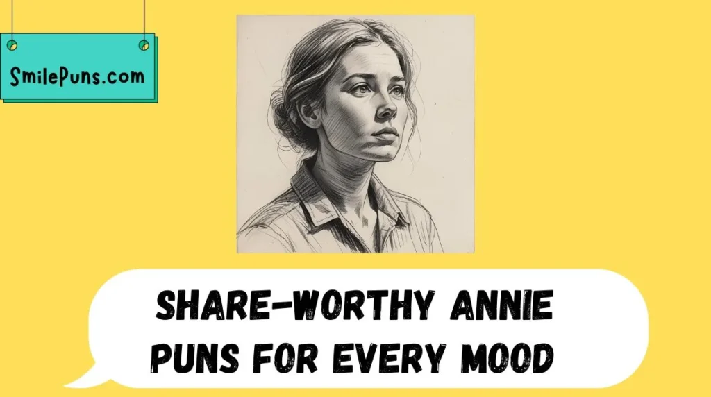 Share-Worthy Annie Puns for Every Mood 💌
