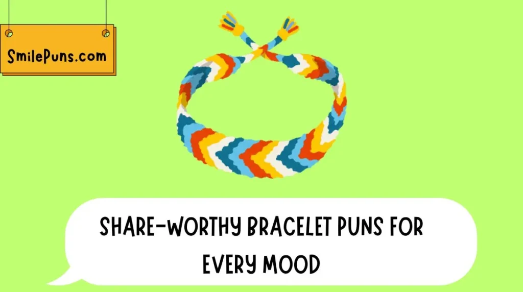Share-Worthy Bracelet Puns for Every Mood