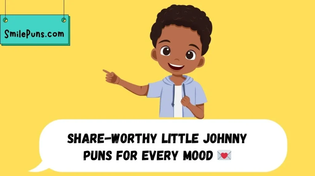 Share-Worthy Little Johnny Puns for Every Mood 💌
