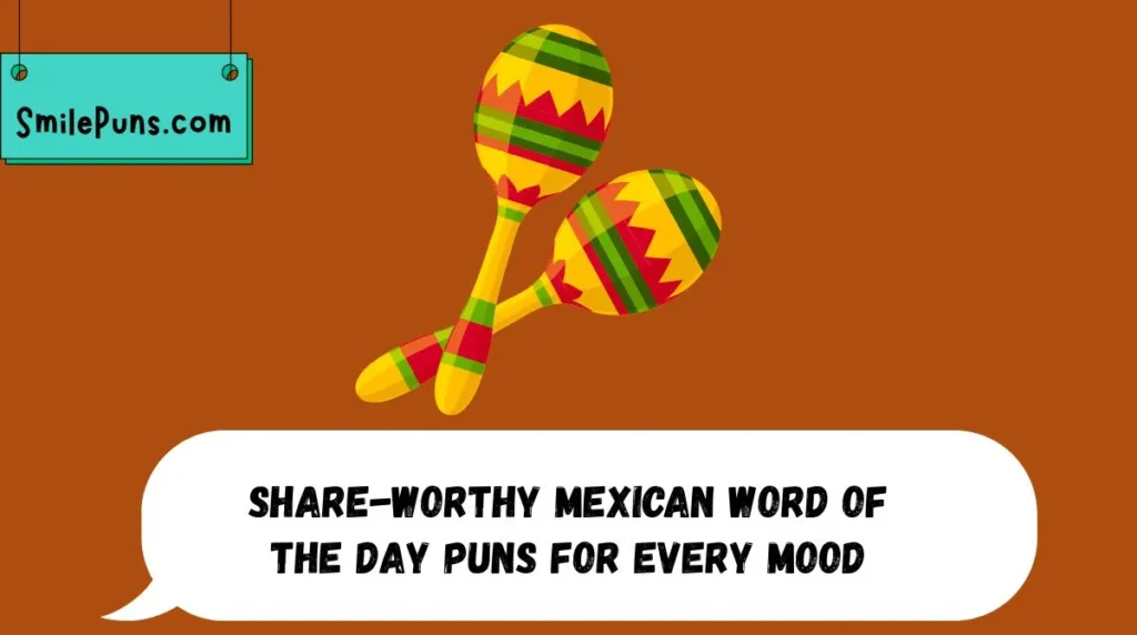 Share-Worthy Mexican Word of the Day Puns for Every Mood