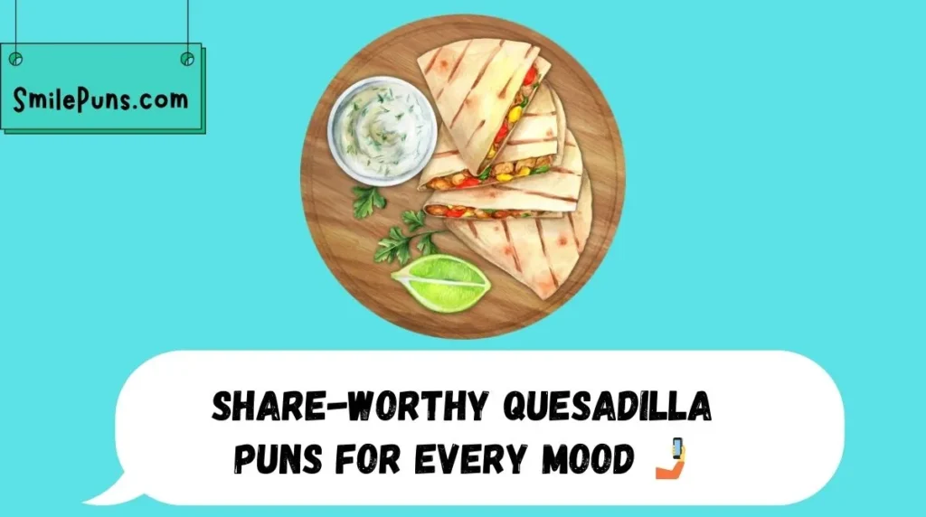 Share-Worthy Quesadilla Puns for Every Mood 🤳
