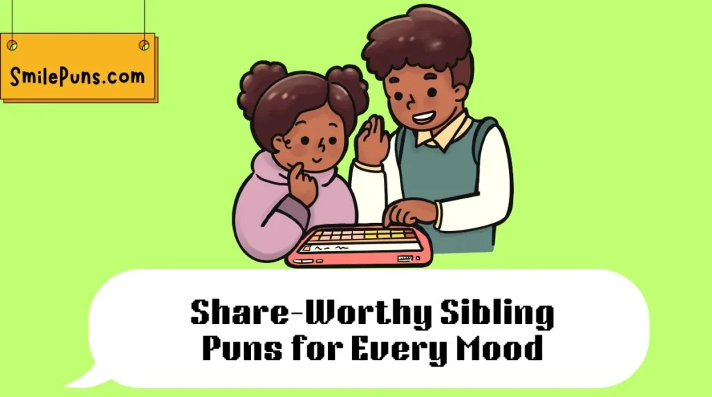 Share-Worthy Sibling Puns for Every Mood