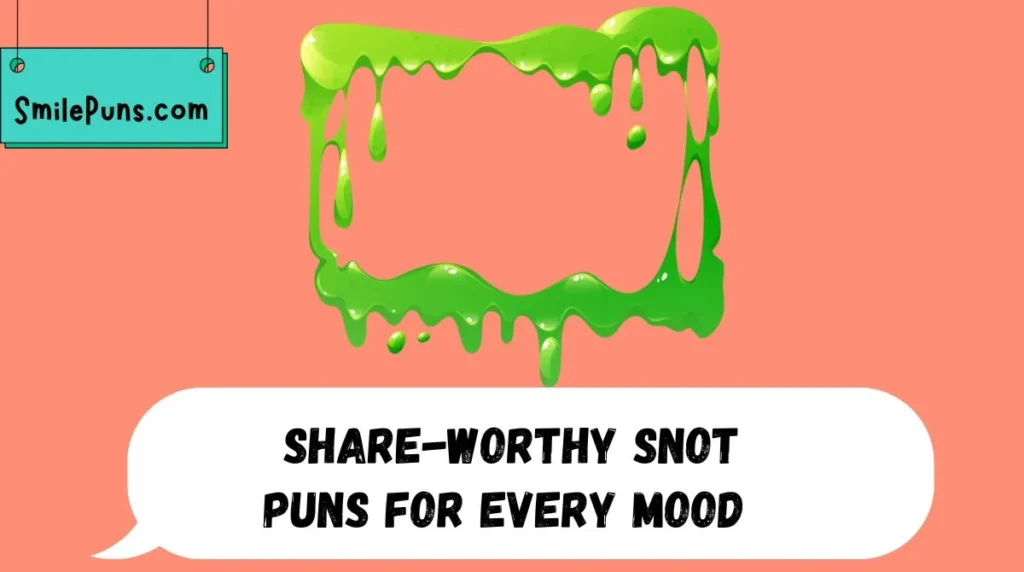 Share-Worthy Snot Puns for Every Mood 💭