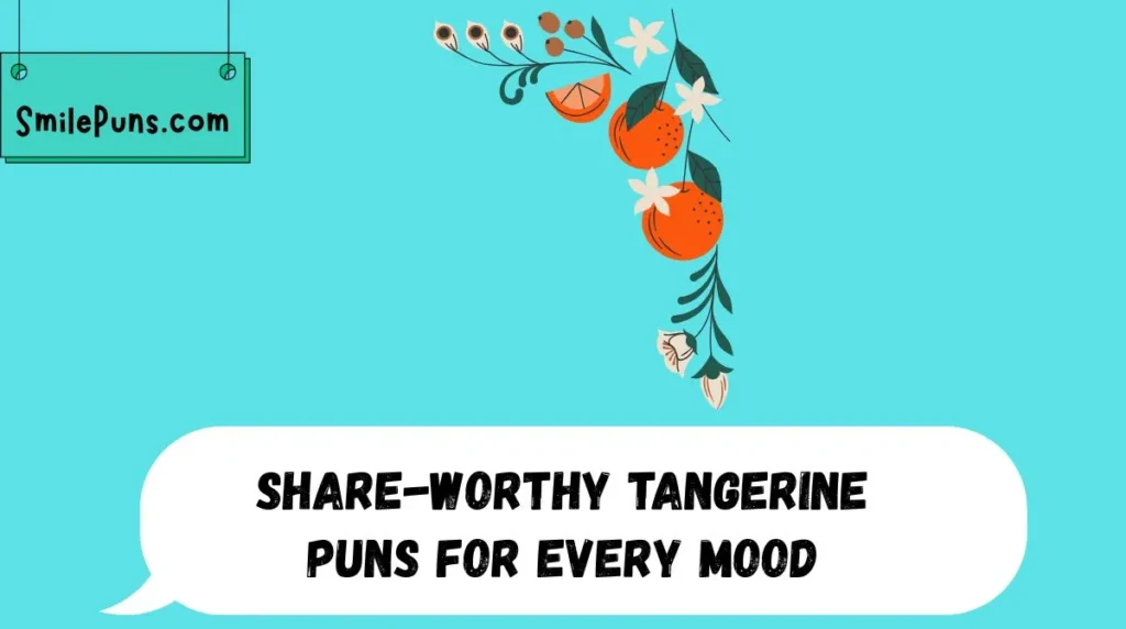Share-Worthy Tangerine Puns for Every Mood