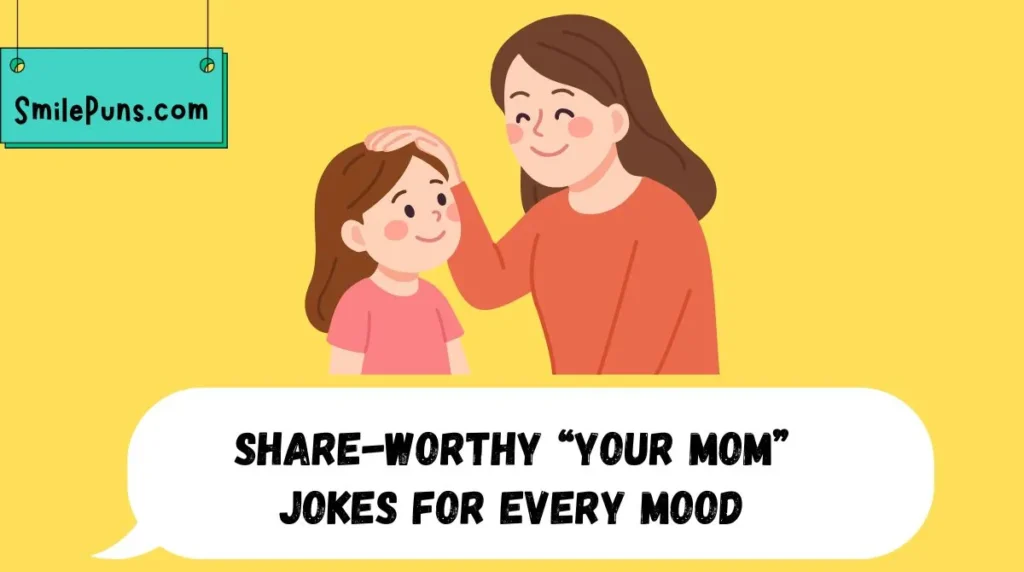 Share-Worthy “Your Mom” Jokes for Every Mood