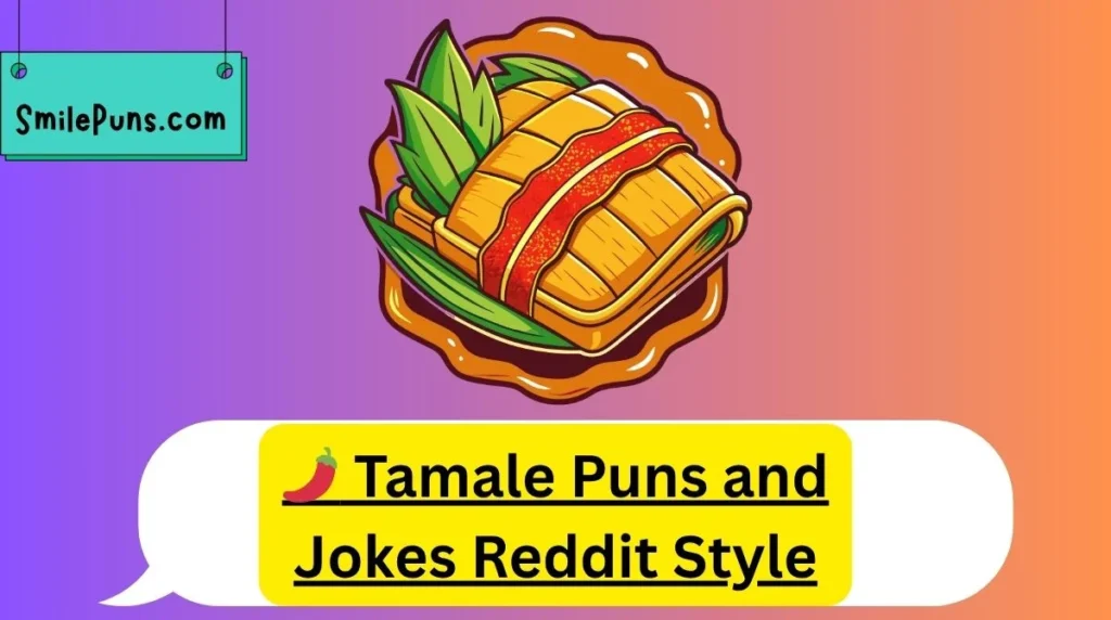 🌶️ Tamale Puns and Jokes Reddit Style