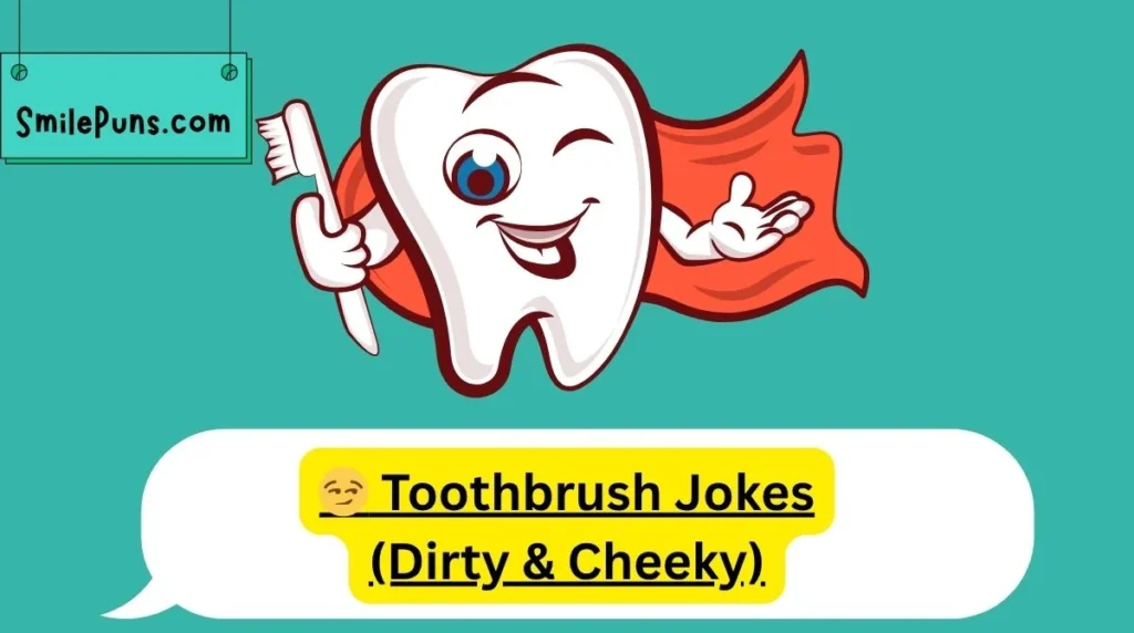 đ Toothbrush Jokes (Dirty & Cheeky)
