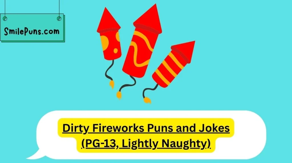 Dirty Fireworks Puns and Jokes (PG-13, Lightly Naughty)