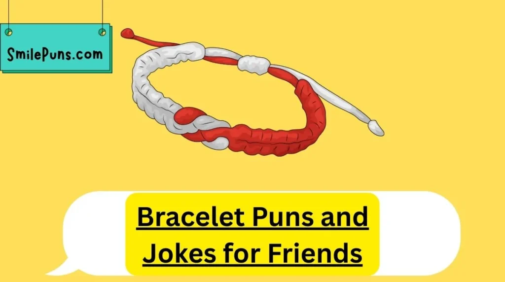 Bracelet Puns and Jokes for Friends