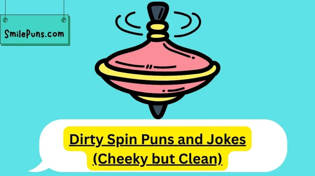 Dirty Spin Puns and Jokes (Cheeky but Clean)