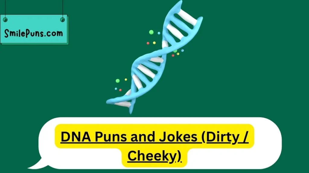 DNA Puns and Jokes (Dirty / Cheeky)