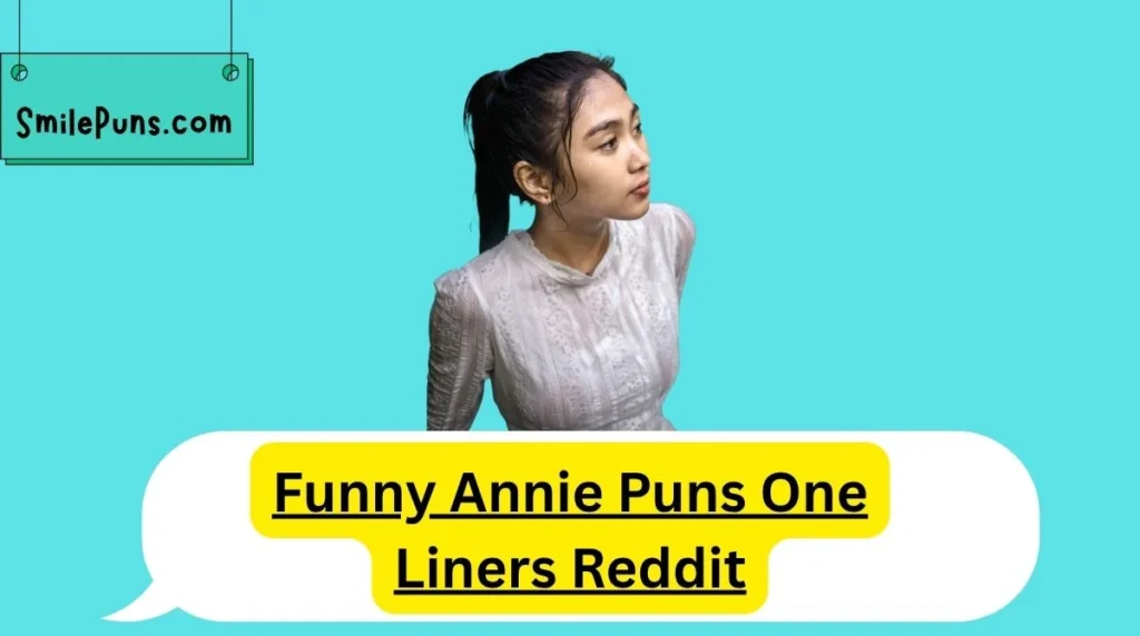 Funny Annie Puns One Liners Reddit