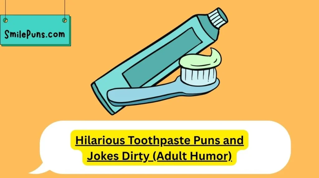 Hilarious Toothpaste Puns and Jokes Dirty (Adult Humor)