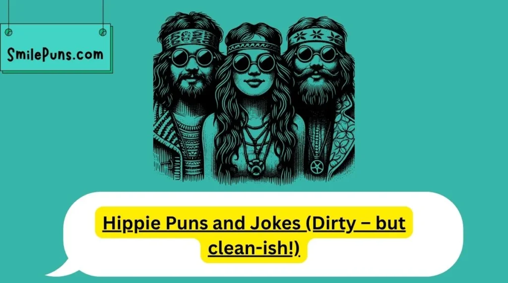Hippie Puns and Jokes (Dirty – but clean-ish!)