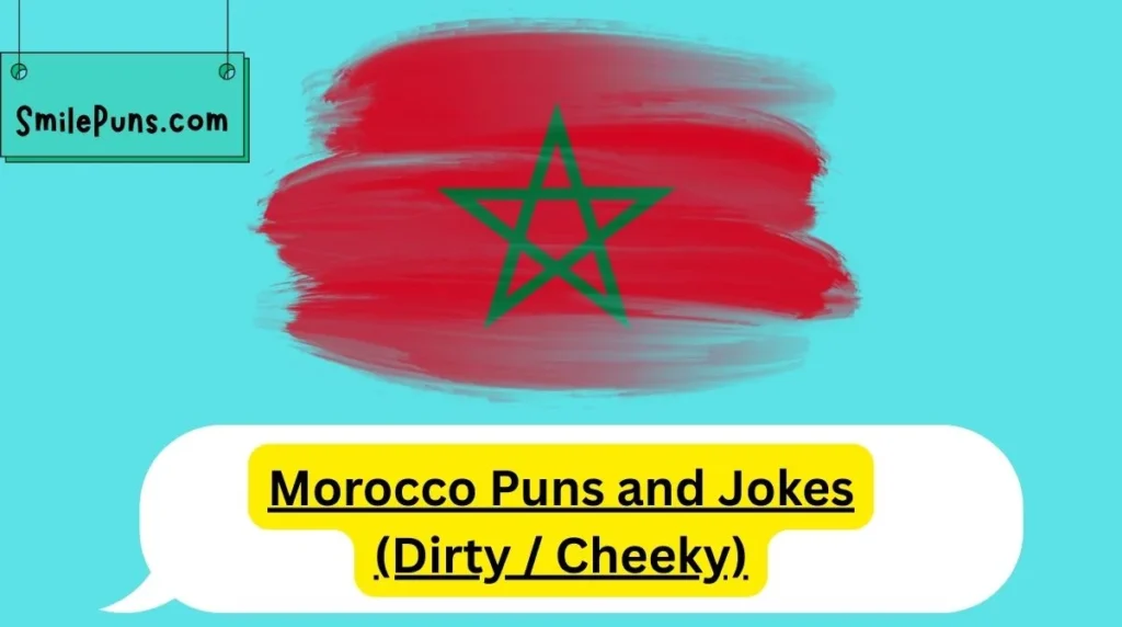 Morocco Puns and Jokes (Dirty / Cheeky)