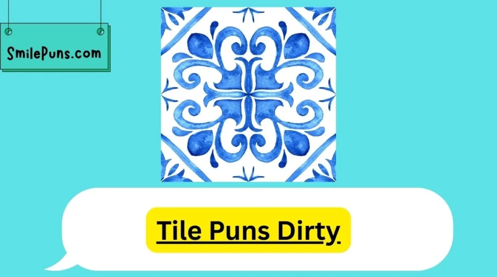 Tile Puns Dirty