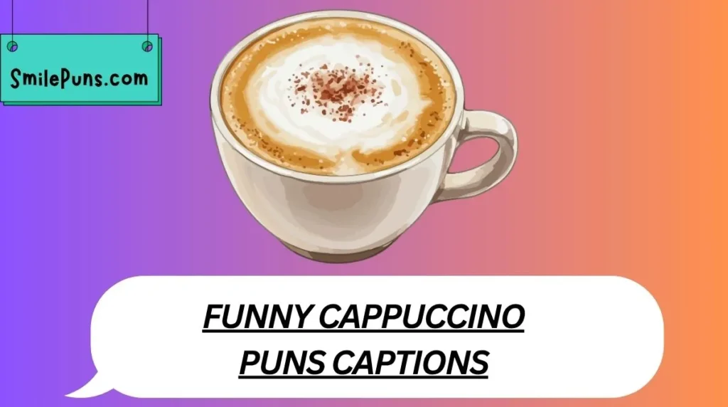 Funny Cappuccino Puns Captions