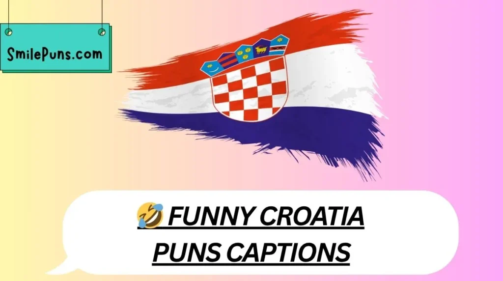 🤣 Funny Croatia Puns Captions