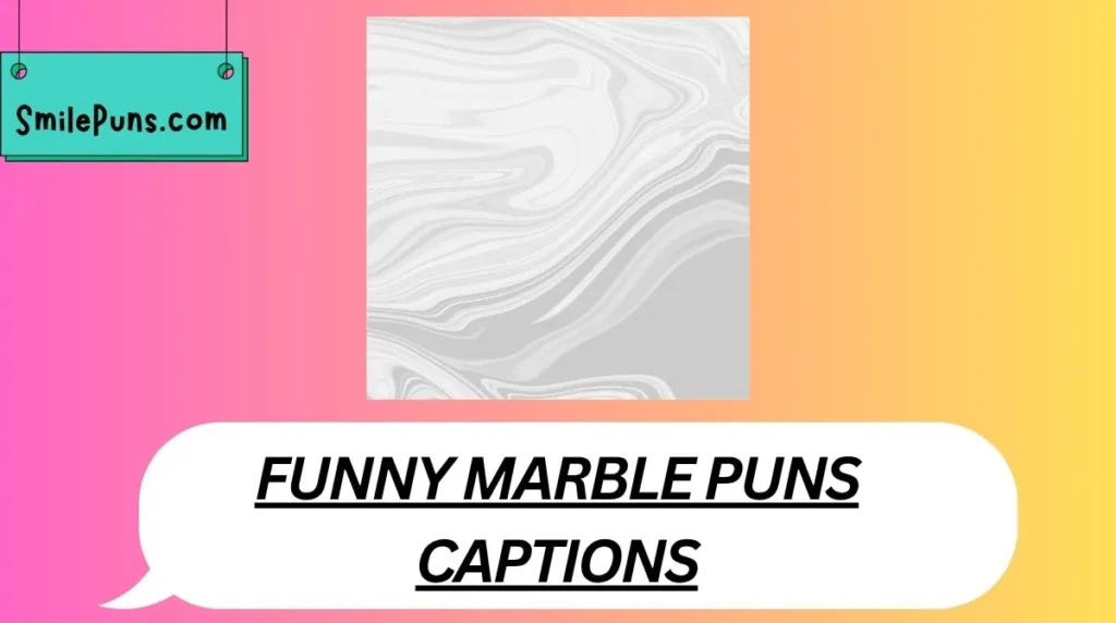 Funny Marble Puns Captions