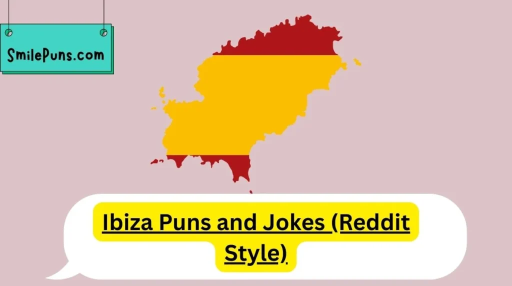 Ibiza Puns and Jokes (Reddit Style)