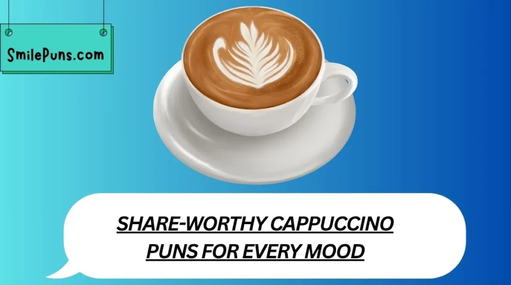 Share-Worthy Cappuccino Puns for Every Mood