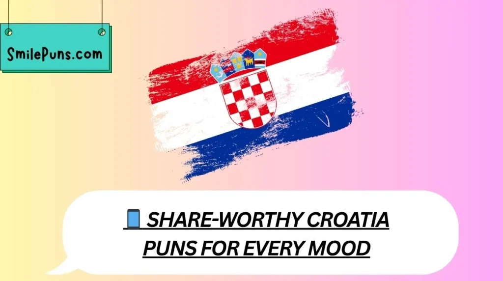 📱 Share-Worthy Croatia Puns for Every Mood