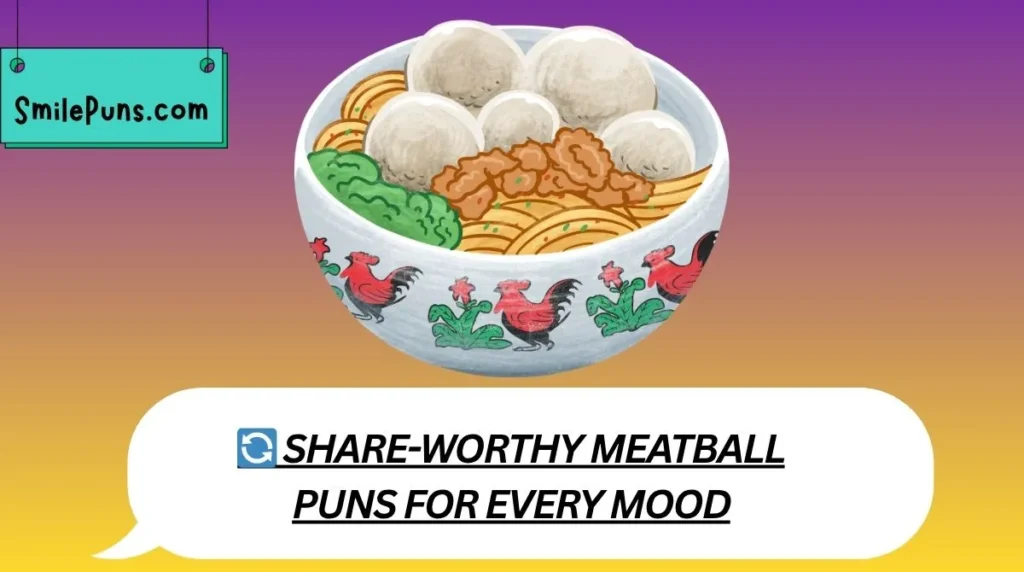 🔄 Share-Worthy Meatball Puns for Every Mood