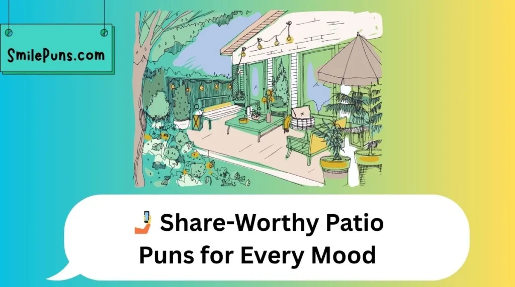 🤳 Share-Worthy Patio Puns for Every Mood