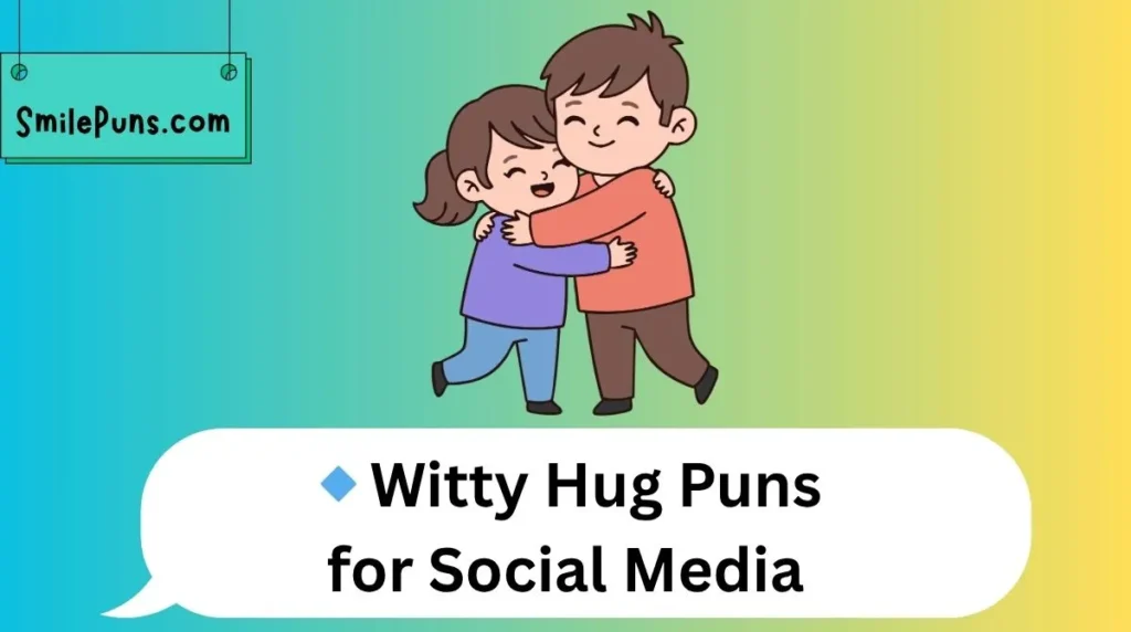 🔹Witty Hug Puns for Social Media
