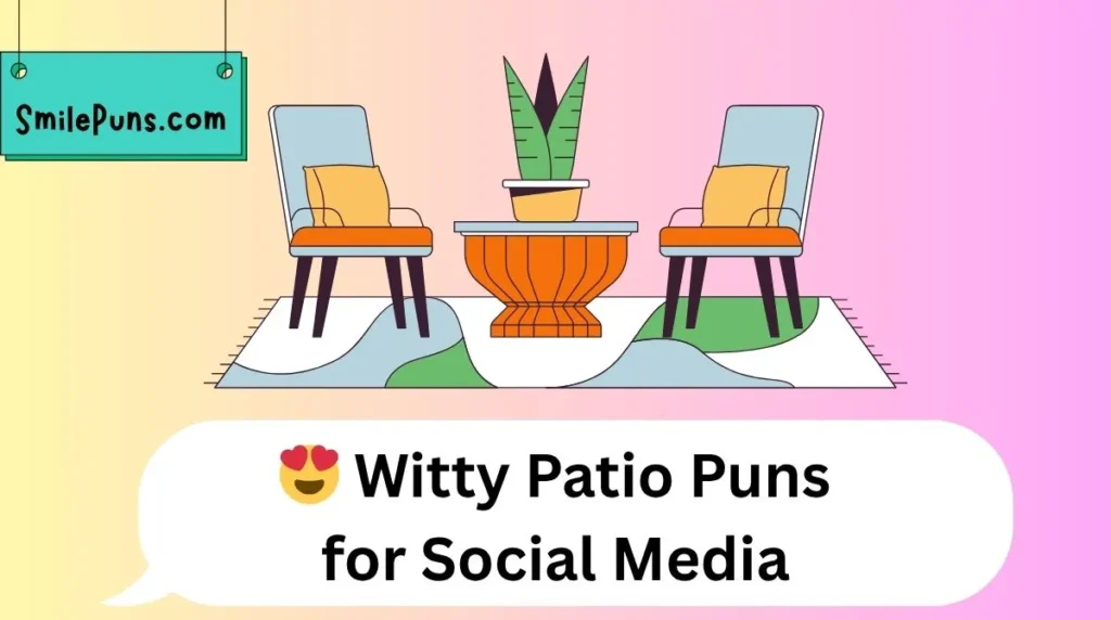 😍 Witty Patio Puns for Social Media