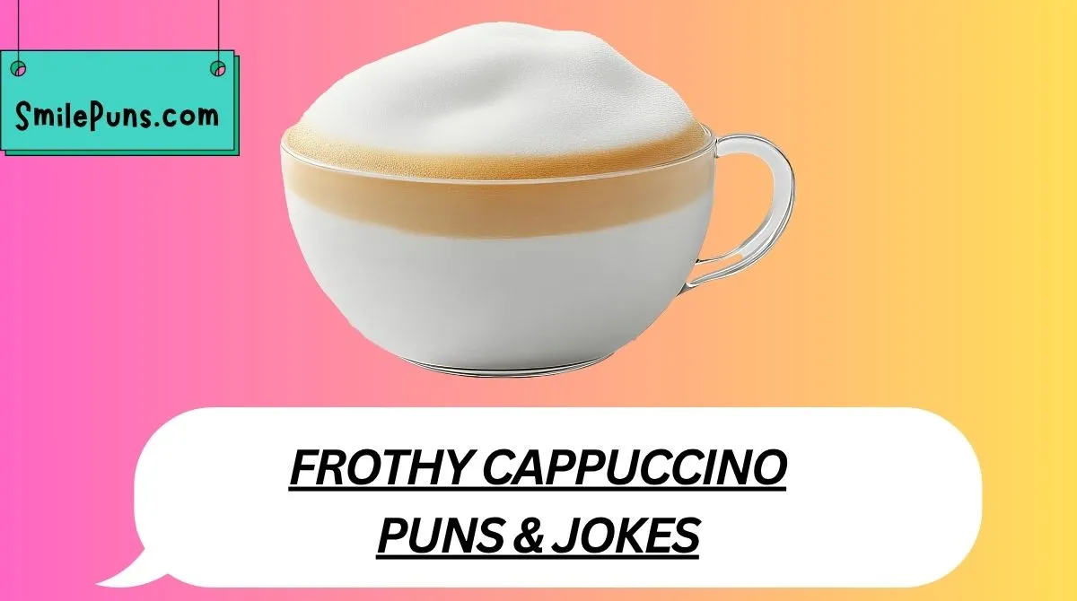 Frothy Cappuccino Puns & Jokes